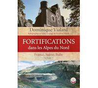 Fortifications dans les Alpes du nord: France, Suisse, Italie. Tome 2