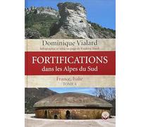 Fortifications dans les Alpes du Sud: Tome 4, France, Italie