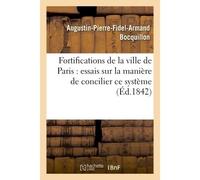 Fortifications de la ville de Paris essais sur la manière de concilier ce système Avec les raisons d'opposition émises par les journaux et l'opinion publique - Bocquillon - Hachette Bnf - broché - Liv
