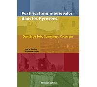 Fortifications médiévales dans les Pyrénées: Comtés de Foix, Comminges, Couserans