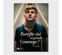 Fortifie-toi et prends courage ! - John Graz - Palanquee Eds - broché - Témoignage