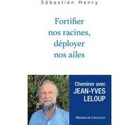 Fortifier nos racines, déployer nos ailes Sébastien Henry (Auteur), Jean-Yves Leloup (Auteur)