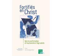 Fortifiés en Christ - Guide de l'accompagnateur Vers la confirmation et l'eucharistie à l'âge adulte, livre accompagnateur - Béatrice Blazy - Crer Bayard - broché - Guide