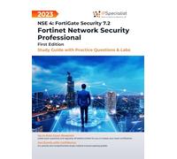 Fortinet Network Security Professional NSE 4: FortiGate Security 7.2 - Study Guide with Practice Questions and Labs: First Edition - 2023