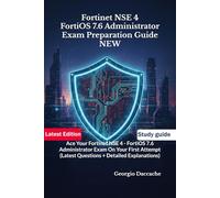 Fortinet NSE 4 - FortiOS 7.6 Administrator Exam Preparation Guide - NEW: Ace Your Fortinet NSE 4 - FortiOS 7.6 Administrator Exam On Your First Attempt (Latest Questions + Detailed Explanations)