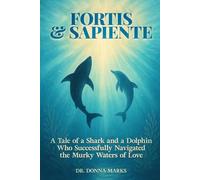 Fortis and Sapiente: A Tale of a Shark and Dolphin Who Successfully Navigate the Murky Waters of Love