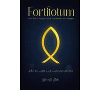 Fortitotum: The Inner Voyage from Finattitude to Fortitude
