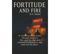Fortitude and Fire: In a town buried by snow, the past returns in fire-and the man who vanished is plowing his way back into the storm.