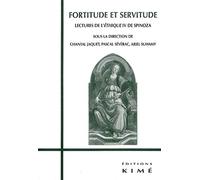 Fortitude et Servitude: Spinoza l'Ethique Iv
