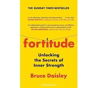 Fortitude: The Myth of Resilience, and the Secrets of Inner Strength: A Sunday Times Bestseller