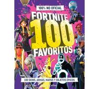 FORTNITE 100 favoritos (100% no oficial): la guía definitiva de lo mejor de Fortnite. El regalo perfecto para gamers de todas las edades