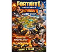 Fortnite Chapter 7 Season 2 Showdown Master Guide: Pick Your Side in the Ultimate Rivalry, Full Map and All POIs, Every New Weapon Mastered, Complete ... Crossover Secrets and Rank to Victory Roadmap