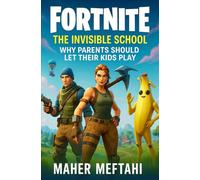 Fortnite: The Invisible School: Why Parents Should Let Their Kids Play