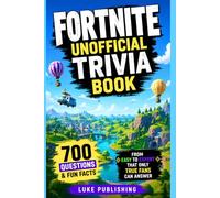 Fortnite Unofficial Trivia Book: 700 Questions and Fun Facts From Easy to Expert That Only True Fans Can Answer