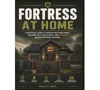Fortress At Home: A Practical Guide to Protecting Your Family, Building Self-Sufficiency, and Thriving No Matter What Happens