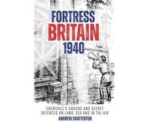 Fortress Britain 1940 by Andrew Chatterton Andrew Chatterton (Auteur)