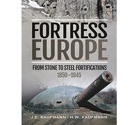 Fortress Europe: From Stone to Steel Fortifications, 1850-1945