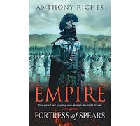 Fortress of Spears: Empire III: The iconic historical adventure series from SUNDAY TIMES bestseller Anthony RIches