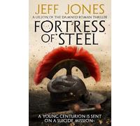 Fortress of Steel: A young centurion is sent on a suicide mission...