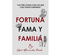 Fortuna, Fama Y Familia: Las Tres Cosas Con Las Que Casi Todos Soã±Amos