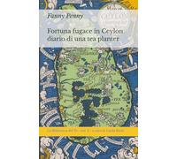 Fortuna fugace in Ceylon: Diario di una tea planter