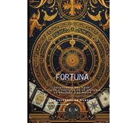 FORTUNA: Genealogía del Azar: El Culto a Fortuna en la Historia, la Política y la Magia