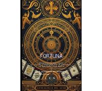 FORTUNA: Genealogía del Azar: El Culto a Fortuna en la Historia, la Política y la Magia