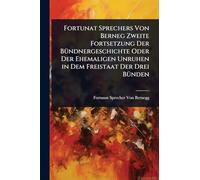 Fortunat Sprechers Von Berneg Zweite Fortsetzung Der BÃ1/4ndnergeschichte Oder Der Ehemaligen Unruhen in Dem Freistaat Der Drei BÃ1/4nden
