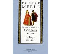 Fortune de France, volume III : La Violente amour ; La Pique du jour