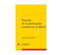 Fortune de la philosophie cartésienne au Brésil - Université libre de Bruxelles - Classiques Garnier - broché - Etude