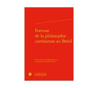 Fortune de la philosophie cartésienne au Brésil - Université libre de Bruxelles - Classiques Garnier - relié - Etude