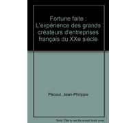 Fortune faite: L'expérience des grands créateurs d'entreprises français du XXe siècle