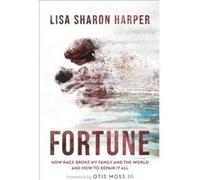 Fortune How Race Broke My Family and the Worldand How to Repair It All by Moss & Otis & III Moss Otis III (Auteur)
