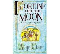 Fortune Like the Moon, Hawkenlye Medieval Mystery Series Alys Clare (Auteur)