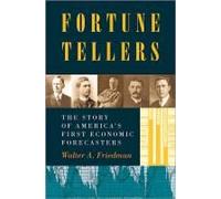 Fortune Tellers: The Story Of America's First Economic Forecasters
