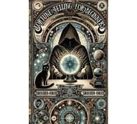 Fortune Telling For Beginners: A Step-By-Step Guide To Divination