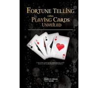 Fortune Telling using Playing Cards Unveiled: Learn how read tarot using playing cards and occult symbolism in cartomancy