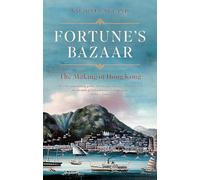 Fortune's Bazaar: The Making of Hong Kong