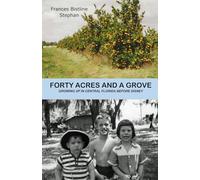 FORTY ACRES AND A GROVE: GROWING UP IN CENTRAL FLORIDA BEFORE DISNEY