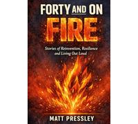 Forty and on Fire: Stories of Reinvention, Resilience and Living Out Loud