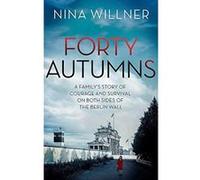 Forty Autumns: A family's story of courage and survival on both sides of the Berlin Wall - [Version Originale] Inconnu (Auteur)