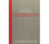 Forty Days Of Celebration: A Scripture Journal