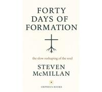 Forty Days of Formation: the slow reshaping of the soul