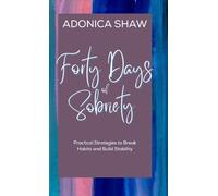 Forty Days of Sobriety: Practical Strategies to Break Habits and Build Stability