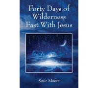 Forty Days Of Wilderness Fast With Jesus