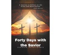 Forty Days with the Savior (Lenten Devotional): A Journey to Reflect on the Cross and Resurrection (2026 Edition)