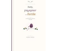 Forty, Fabulous, & Fertile: A warm, practical companion for pregnancy in your 40s