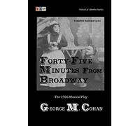 Forty-Five Minutes from Broadway: The 1906 Musical Play: Complete Book and Lyrics