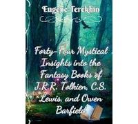 Forty-Four Mystical Insights Into The Books J.R.R. Tolkien, C.S. Lewis, And Owen Barfield