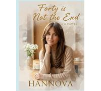 Forty Is Not the End: A Journey of Hope, Healing, and New Beginnings